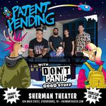 Patent Pending w/ Don’t Panic & Good Stuff