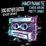 IAMDYNAMITE // Icarus Airline // Pretty Crimes Live at Bond Brothers Eastside 