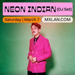 Neon Indian (DJ Set) @ MXLAN