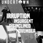 IRRUPTION, INSURGENT, NOVEMBER, DISINCLINED - UNDERTOWN, MEYRIN