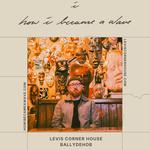 How I Became A Wave @ Levis Corner House