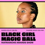 Black Girl Magic Ball: Matriarchs Awards Show