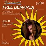  "A cabeça" Show de lançamento de Fred Demarca