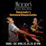 3 Nights, Thursday - Saturday, April 23, 24 & 25 Steve Lucky's Hammond Cheese Combo @ Moody's