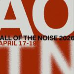 ALL OF THE NOISE  2026