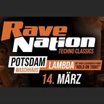 14.03. ✖ RAVE NATION - TECHNO CLASSICS ✖ POTSDAM (Waschhaus) ✖ LAMBDA ("Hold on Tight")