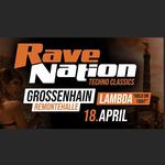 18.04. ✖ RAVE NATION - TECHNO CLASSICS ✖ GROSSENHAIN (Remontehalle) ✖ LAMBDA ("Hold on Tight") 