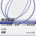 SHAO & Wu Zhuoling —「Sonic Refraction」@ Chengdu