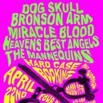 Dog Skull, Bronson Arm, Miracle Blood, Heavens Best Angels, and The Mannequins at Four Star Theatre
