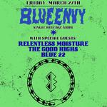 Blue Envy single release show w/ Relentless Moisture, The Good Highs, Blue 22