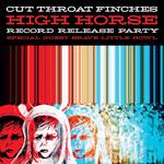 Cut Throat Finches HIGH HORSE Vinyl Album Release Party