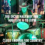 Big Dicks Halfway Inn Presents Close Enough for Country Band 