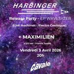 Harbinger + Maximilien - Release Party "Wavesyzer" à La Cavale