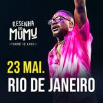 Resenha do Mumu: Turnê 10 anos - Rio de Janeiro