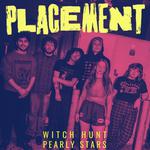 Placement, Pearly Stars, Witch Hunt