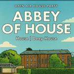 Abbey Of House - Open Air House Party