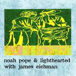 lighthearted & Noah Pope with James Eichman