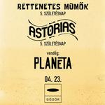 Astorias x Rettenetes Mümők - Dupla 5. születésnap - vendég: Planéta