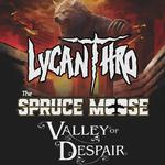 Lycanthro Remants of Canada Tour Feat. The Spruce Moose & Valley of Despair