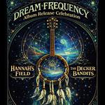 Dream Frequency Music Release Party w/ The Decker Bandits & HannaH's Field 
