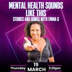 Mental Health Sounds Like This: Stories and Songs with Emma G