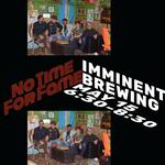 No Time For Fame at Imminent Brewing
