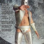 Big Hot Mess with Horse Meat Disco (Easter Sunday Day Party)