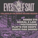 Eyes of Salt Record Release show w/ Mindz Eye , Moral x Law, postdrome, Play'n For Keeps, White Oak Doors