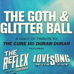 Goth & Glitter Ball - Lovesong + The Reflex / The Cure + Duran Duran tribute
