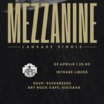 MEZZANINE - LANSARE SINGLE - SUCEAVA - ART ROCK CAFE