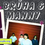 BRŪHA W/ MANNY.
