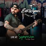 Ed Wyner LIVE at Symposium Wine Bar!