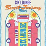 SIX LOUNGE Sweet Journey Tour