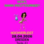VICKY, WANN WELTTOURNEE (SUPPORT)