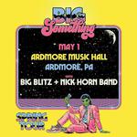 Big Something w/ Big Blitz & Nick Horn Band @ Ardmore Music Hall