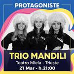PROTAGONISTE al Teatro Miela • TRIO MANDILI