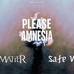 Please Amnesia + Dark Matter + Safe Waters