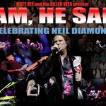 I Am, He Said-A Celebration of Neil Diamond starring Matt Vee & The Killer Vees