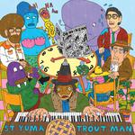 Trout Man (Release Show)