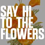 Say Hi To The Flowers