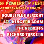 SF Power Pop Fest with Doubleplus Alright, Looking For Adam, The Neoriffs, Richard Turgeon