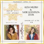 Alexa Wildish & Sadie Gustafson- Zook at the Gold Hill Inn Store ($25 tickets at the Door)