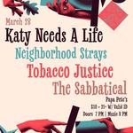 Neighborhood Strays wsg Katy Needs a Life, Tobacco Justice, and The Sabbatical