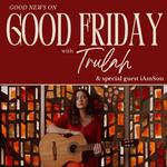 Good Friday with Trulah and Special Guest iAmSon