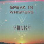 Speak In Whispers & YMNKY