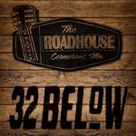 32 Below @ The Roadhouse