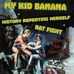 My Kid Banana, History Repeats Herself, Rat Fight 