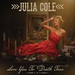 Julia Cole Love You To Death Tour