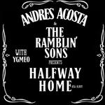 ANDRES ACOSTA & THE RAMBLIN’ SONS PRÉSENTE : HALFWAY HOME
