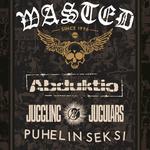 WASTED 30-VUOTISJUHLAKEIKKA + JUGGLING JUGULARS, ABDUKTIO, PUHELINSEKSI